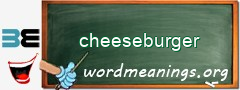 WordMeaning blackboard for cheeseburger